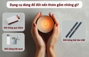 Dụng cụ dùng để đốt nến thơm gồm những gì?