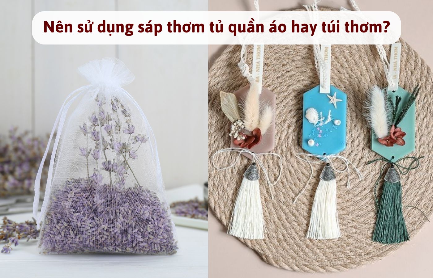 Nên sử dụng sáp thơm tủ quần áo hay túi thơm?